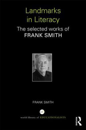 Landmarks in Literacy: The Selected Works of Frank Smith de Frank Smith