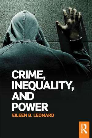 Crime, Inequality and Power de Eileen Leonard