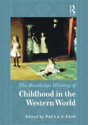 The Routledge History of Childhood in the Western World de Paula Fass