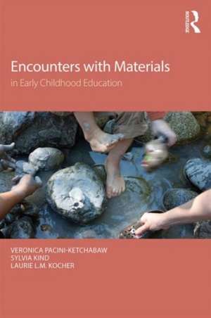 Encounters With Materials in Early Childhood Education de Veronica Pacini-Ketchabaw