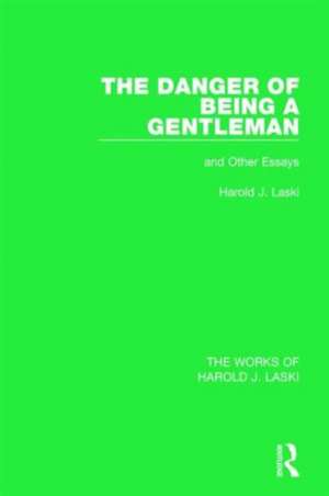 The Danger of Being a Gentleman (Works of Harold J. Laski): And Other Essays de Harold J. Laski