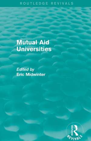 Mutual Aid Universities (Routledge Revivals) de Eric Midwinter