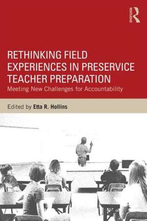 Rethinking Field Experiences in Preservice Teacher Preparation: Meeting New Challenges for Accountability de Etta R. Hollins