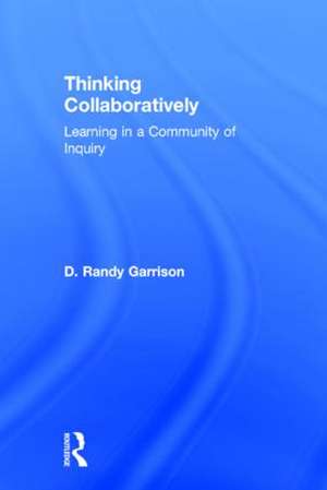 Thinking Collaboratively: Learning in a Community of Inquiry de D. Randy Garrison