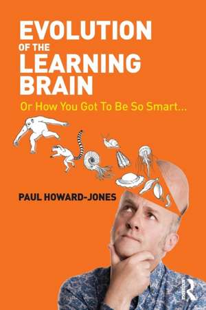 Evolution of the Learning Brain: Or How You Got To Be So Smart... de Paul Howard-Jones