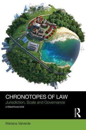 Chronotopes of Law: Jurisdiction, Scale and Governance de Mariana Valverde