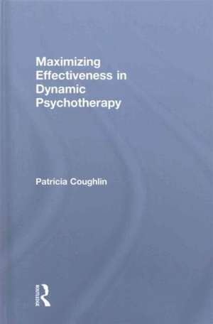 Maximizing Effectiveness in Dynamic Psychotherapy de Patricia Coughlin