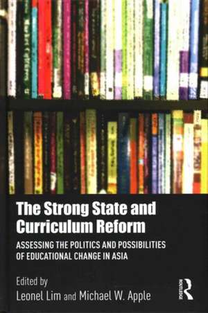 The Strong State and Curriculum Reform: Assessing the politics and possibilities of educational change in Asia de Leonel Lim