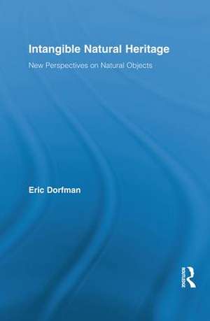 Intangible Natural Heritage: New Perspectives on Natural Objects de Eric Dorfman