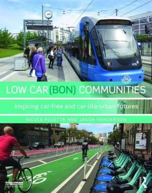 Low Car(bon) Communities: Inspiring car-free and car-lite urban futures de Nicole Foletta