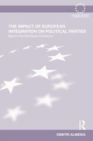 The Impact of European Integration on Political Parties: Beyond the Permissive Consensus de Dimitri Almeida