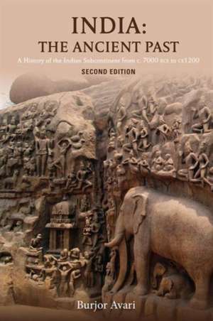 India: The Ancient Past: A History of the Indian Subcontinent from c. 7000 BCE to CE 1200 de Burjor Avari