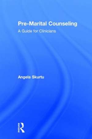 Pre-Marital Counseling: A Guide for Clinicians de Angela Skurtu