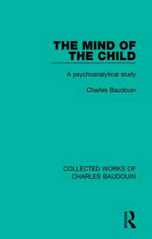 The Mind of the Child: A Psychoanalytical Study de Charles Baudouin