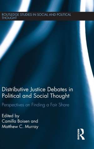 Distributive Justice Debates in Political and Social Thought: Perspectives on Finding a Fair Share de Camilla Boisen