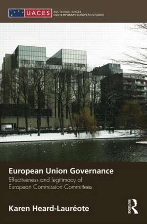 European Union Governance: Effectiveness and Legitimacy in European Commission Committees de Karen Heard-Laureote