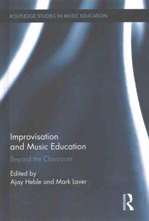 Improvisation and Music Education: Beyond the Classroom de Ajay Heble