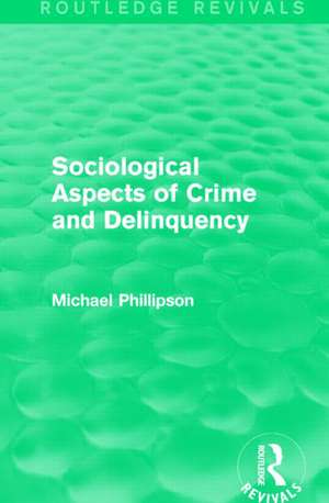 Sociological Aspects of Crime and Delinquency (Routledge Revivals) de Michael Phillipson