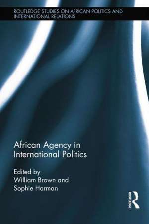 African Agency in International Politics de William Brown