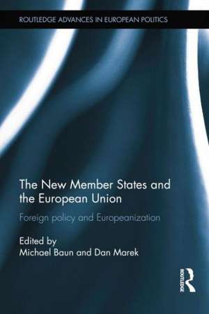 The New Member States and the European Union: Foreign Policy and Europeanization de Michael Baun