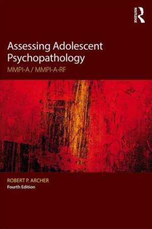 Assessing Adolescent Psychopathology: MMPI-A / MMPI-A-RF, Fourth Edition de Robert P. Archer