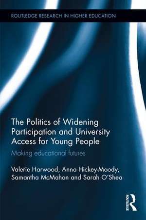 The Politics of Widening Participation and University Access for Young People: Making educational futures de Valerie Harwood