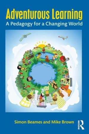 Adventurous Learning: A Pedagogy for a Changing World de Simon Beames