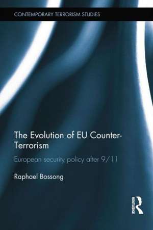 The Evolution of EU Counter-Terrorism: European Security Policy after 9/11 de Raphael Bossong