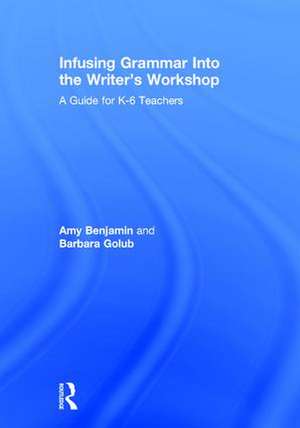 Infusing Grammar Into the Writer's Workshop: A Guide for K-6 Teachers de Amy Benjamin