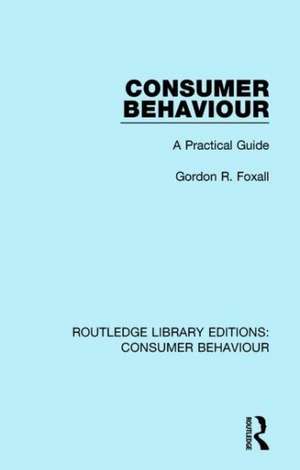 Consumer Behaviour (RLE Consumer Behaviour): A Practical Guide de Gordon R. Foxall