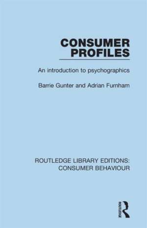 Consumer Profiles (RLE Consumer Behaviour): An introduction to psychographics de Barrie Gunter