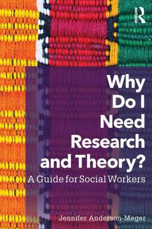 Why Do I Need Research and Theory?: A Guide for Social Workers de Jennifer Anderson-Meger