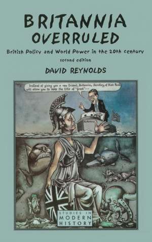 Britannia Overruled: British Policy and World Power in the Twentieth Century de David Reynolds