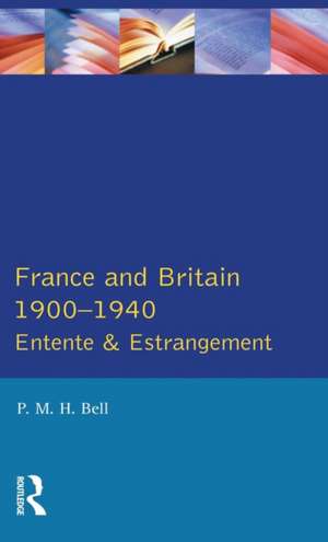 France and Britain, 1900-1940: Entente and Estrangement de Pmh Bell