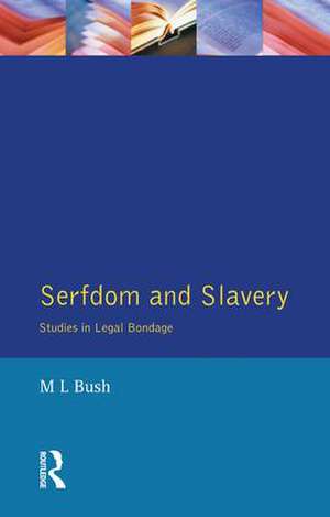 Serfdom and Slavery: Studies in Legal Bondage de M. L. Bush