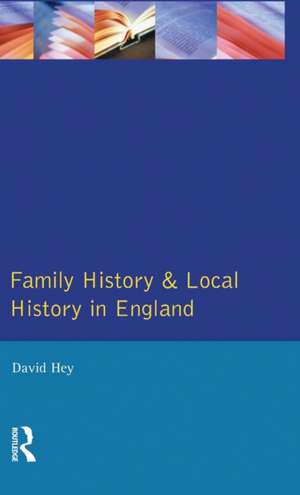 Family History and Local History in England de David Hey