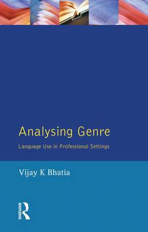 Analysing Genre: Language Use in Professional Settings de V. K. Bhatia