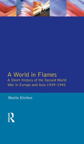 A World in Flames: A Short History of the Second World War in Europe and Asia 1939-1945 de Martin Kitchen