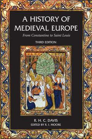 A History of Medieval Europe: From Constantine to Saint Louis de R. H. C. Davis