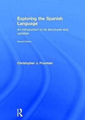 Exploring the Spanish Language: An introduction to its structures and varieties de Christopher Pountain