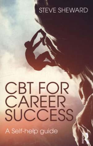 CBT for Career Success: A Self-Help Guide de Steve Sheward