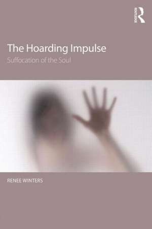 The Hoarding Impulse: Suffocation of the Soul de Renee Winters