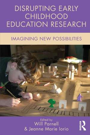 Disrupting Early Childhood Education Research: Imagining New Possibilities de Will Parnell