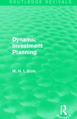 Dynamic Investment Planning (Routledge Revivals) de Mohammed H. Dore