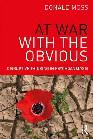 At War with the Obvious: Disruptive Thinking in Psychoanalysis de Donald Moss