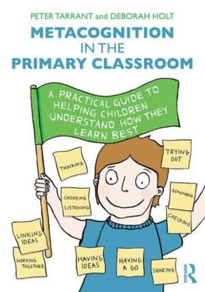 Metacognition in the Primary Classroom: A practical guide to helping children understand how they learn best de Peter Tarrant