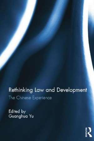 Rethinking Law and Development: The Chinese experience de Guanghua Yu