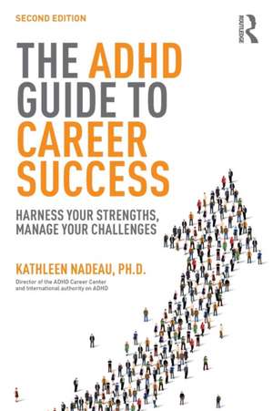 The ADHD Guide to Career Success: Harness your Strengths, Manage your Challenges de Kathleen G Nadeau