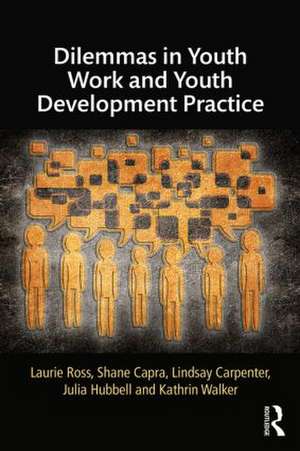 Dilemmas in Youth Work and Youth Development Practice de Laurie Ross