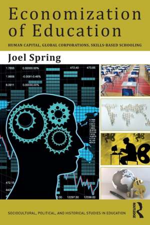 Economization of Education: Human Capital, Global Corporations, Skills-Based Schooling de Joel Spring